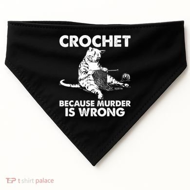 Crochet Because Murder Is Wrong Cat USA-Made Doggie Bandana
