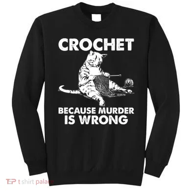 Crochet Because Murder Is Wrong Cat Sweatshirt