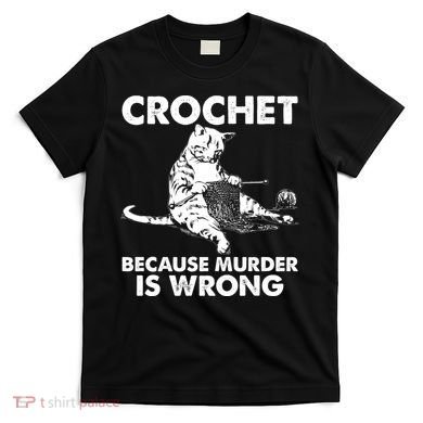 Crochet Because Murder Is Wrong Cat T-Shirt