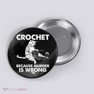 Crochet Because Murder Is Wrong Cat Button
