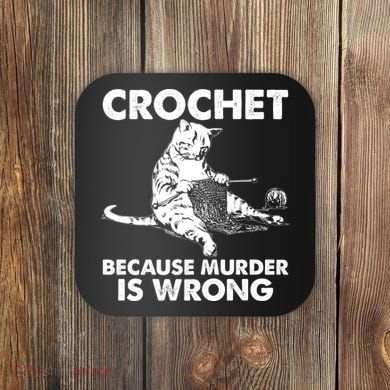 Crochet Because Murder Is Wrong Cat Coaster