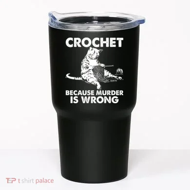 Crochet Because Murder Is Wrong Cat Tumbler