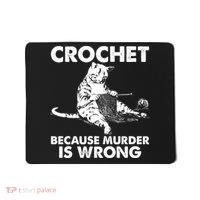 Crochet Because Murder Is Wrong Cat Mousepad thumb 0