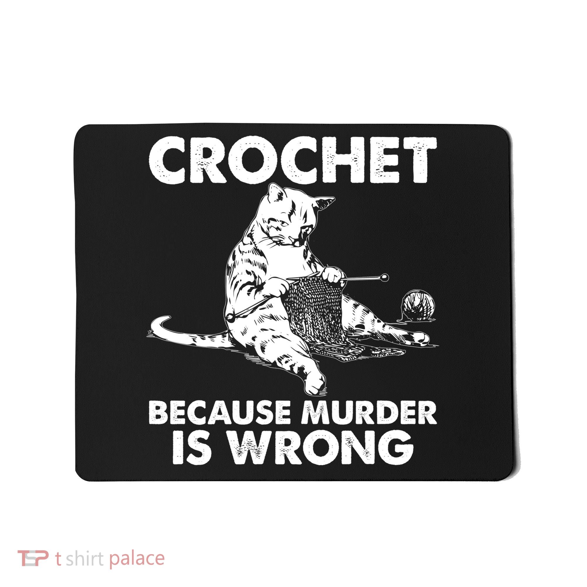Crochet Because Murder Is Wrong Cat Mousepad