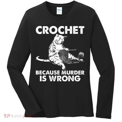 Crochet Because Murder Is Wrong Cat Women's Long Sleeve Shirt