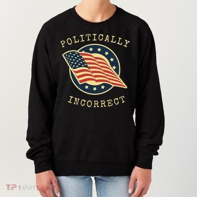 Conservative Republican Politically Incorrect Women's Sweatshirt