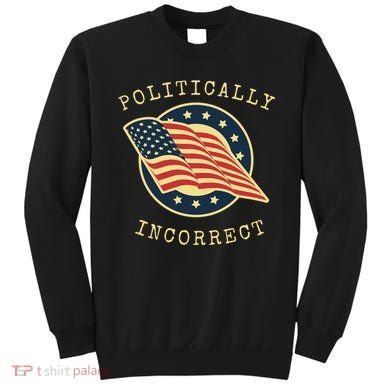 Conservative Republican Politically Incorrect Sweatshirt