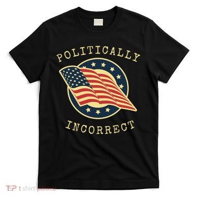 Conservative Republican Politically Incorrect T-Shirt