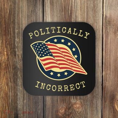 Conservative Republican Politically Incorrect Coaster