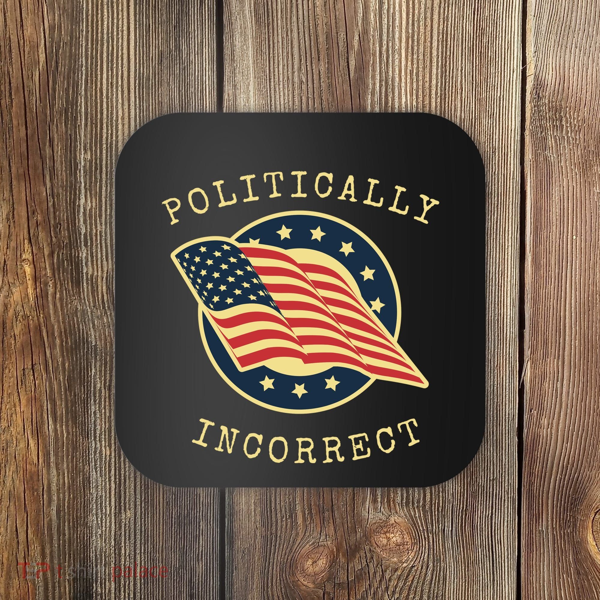 Conservative Republican Politically Incorrect Coaster