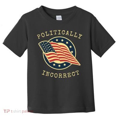 Conservative Republican Politically Incorrect Toddler T-Shirt