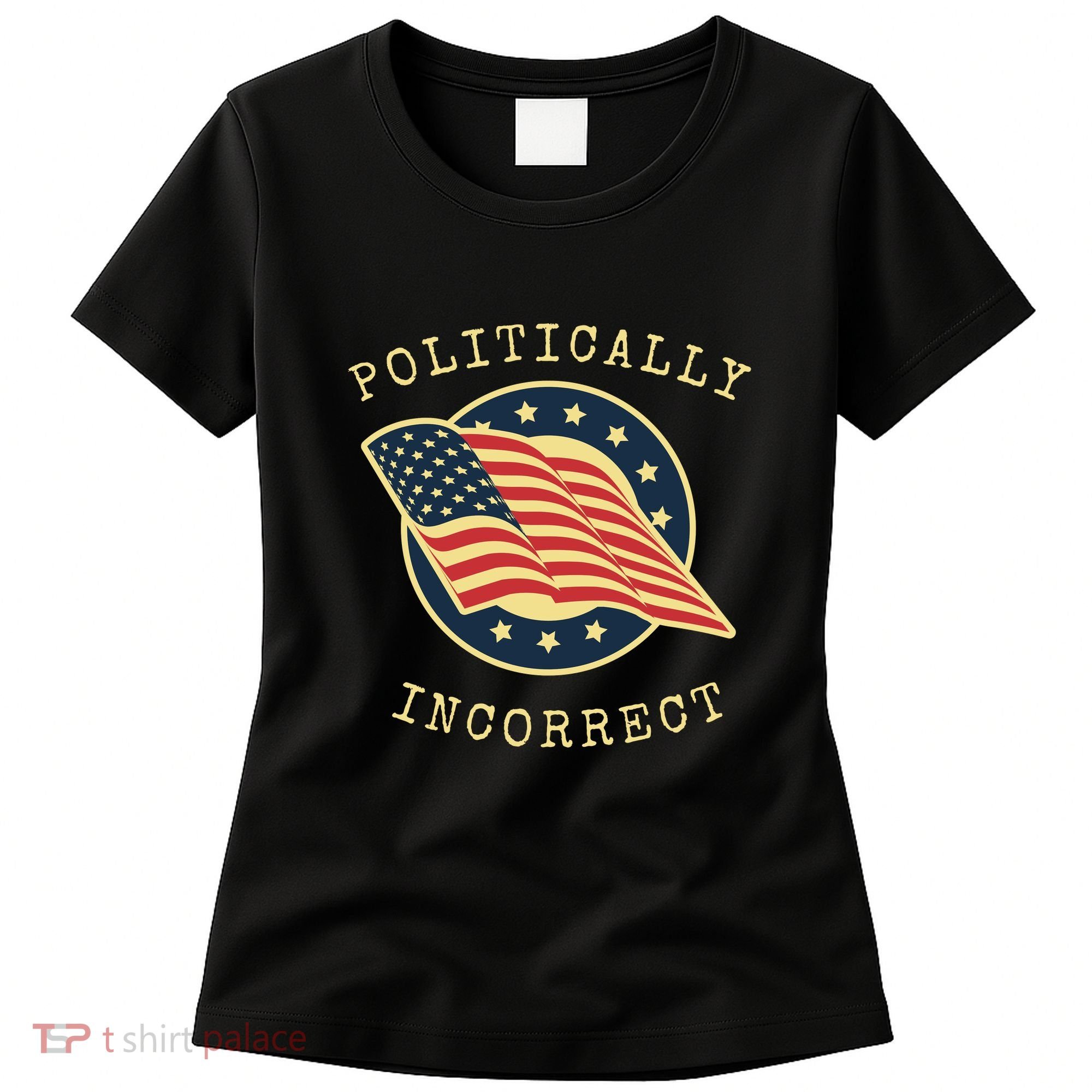 Conservative Republican Politically Incorrect Women's T-Shirt