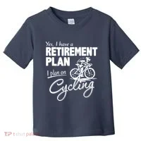 Cycling Retirement Plan Cyclist Bicycle Toddler T-Shirt thumb 0