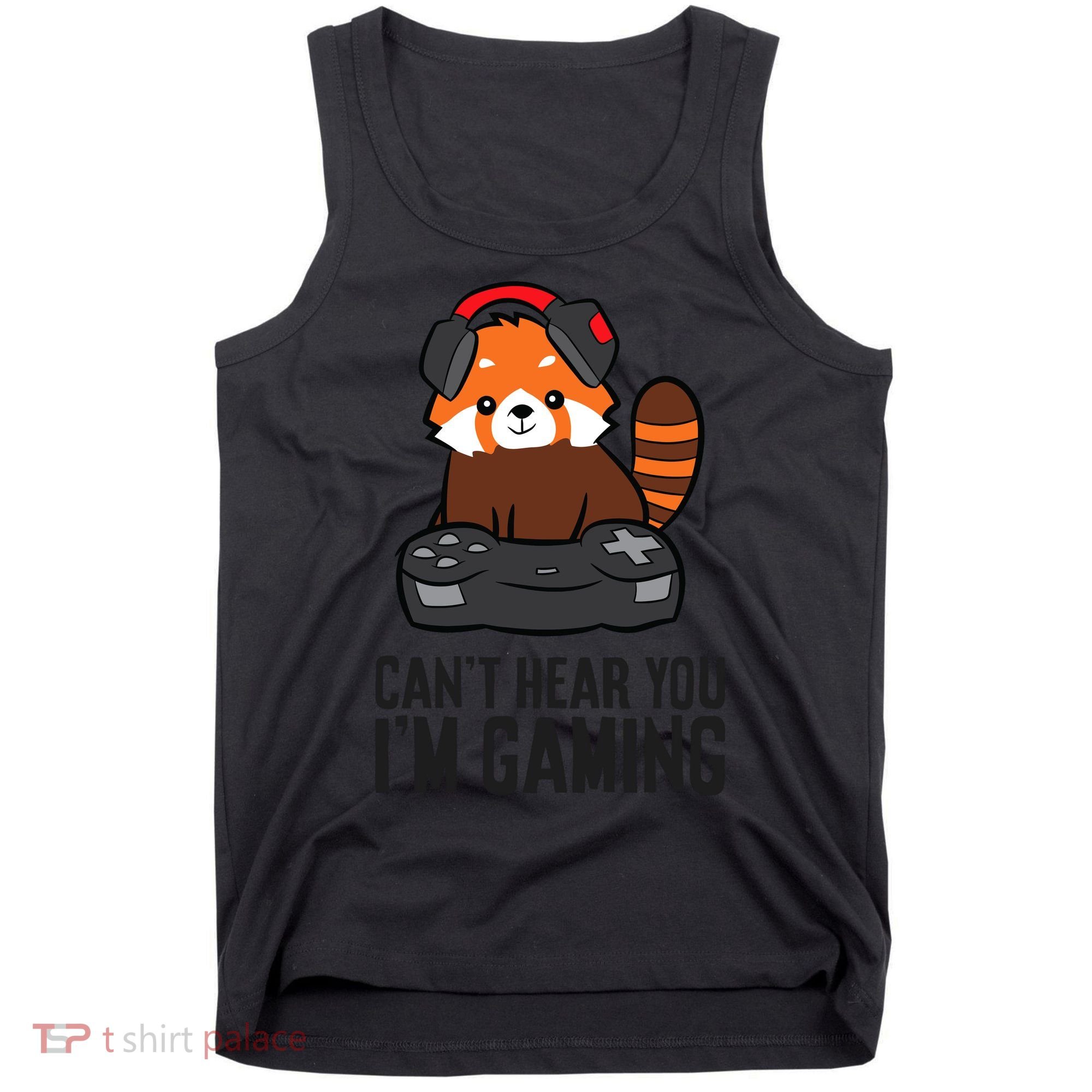 Cute Red Panda Gaming CanT Hear You IM Gaming Tank Top