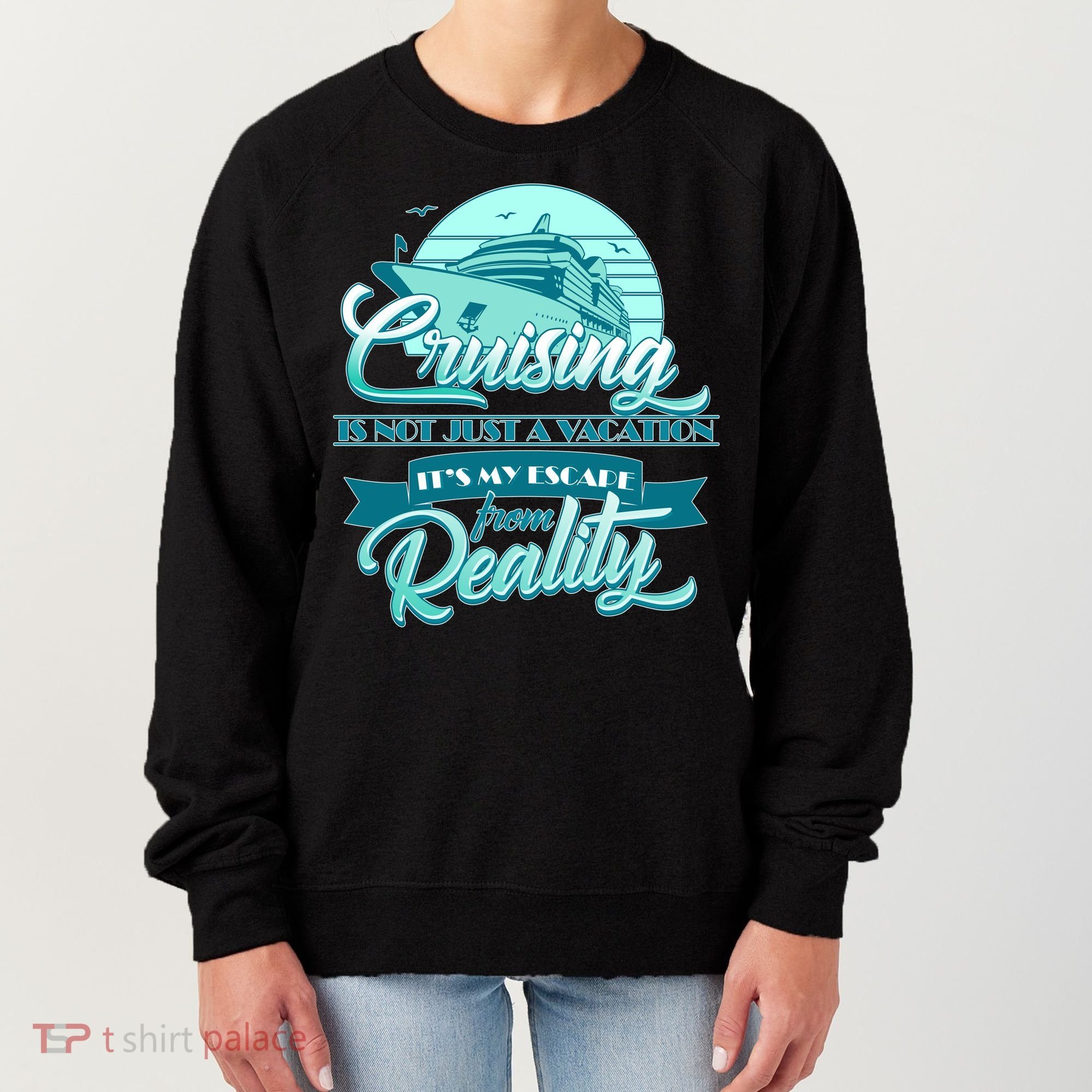 Cruising Vacation Escape From reality Women's Sweatshirt