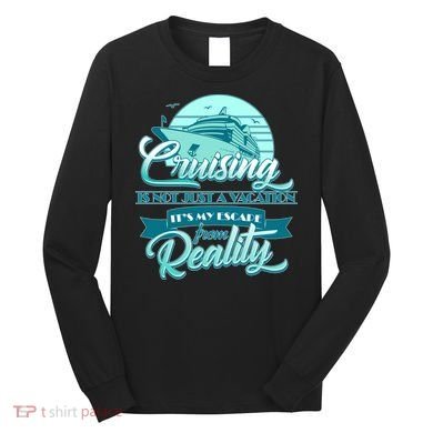 Cruising Vacation Escape From reality Long Sleeve Shirt