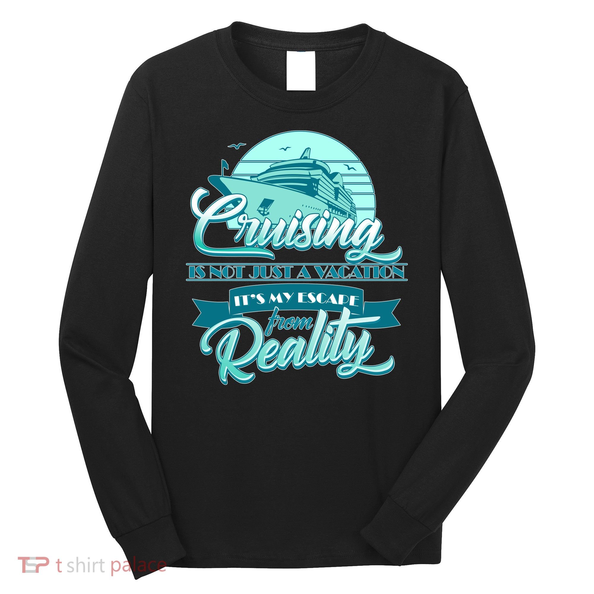 Cruising Vacation Escape From reality Long Sleeve Shirt