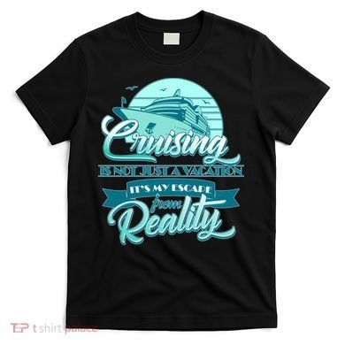 Cruising Vacation Escape From reality T-Shirt
