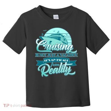 Cruising Vacation Escape From reality Toddler T-Shirt