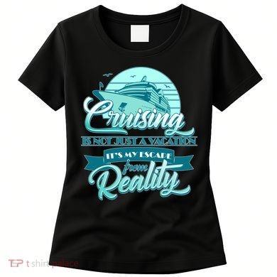 Cruising Vacation Escape From reality Women's T-Shirt