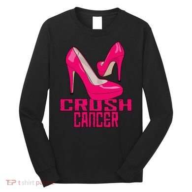 Crush Cancer With Pink Heels Long Sleeve Shirt