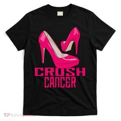 Crush Cancer With Pink Heels T-Shirt