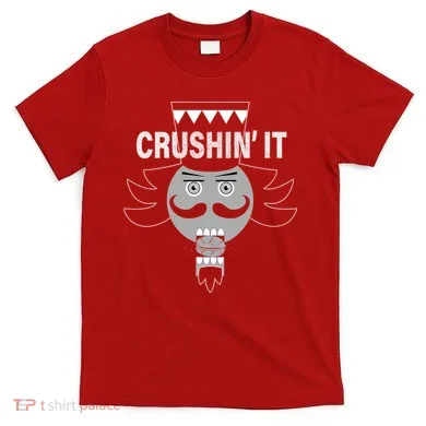 Crushin' It Funny Nutcrackers Christmas T-Shirt