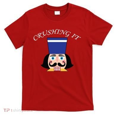 Crushing It! Nutcracker Christmas T-Shirt