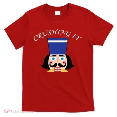 Crushing It! Nutcracker Christmas T-Shirt