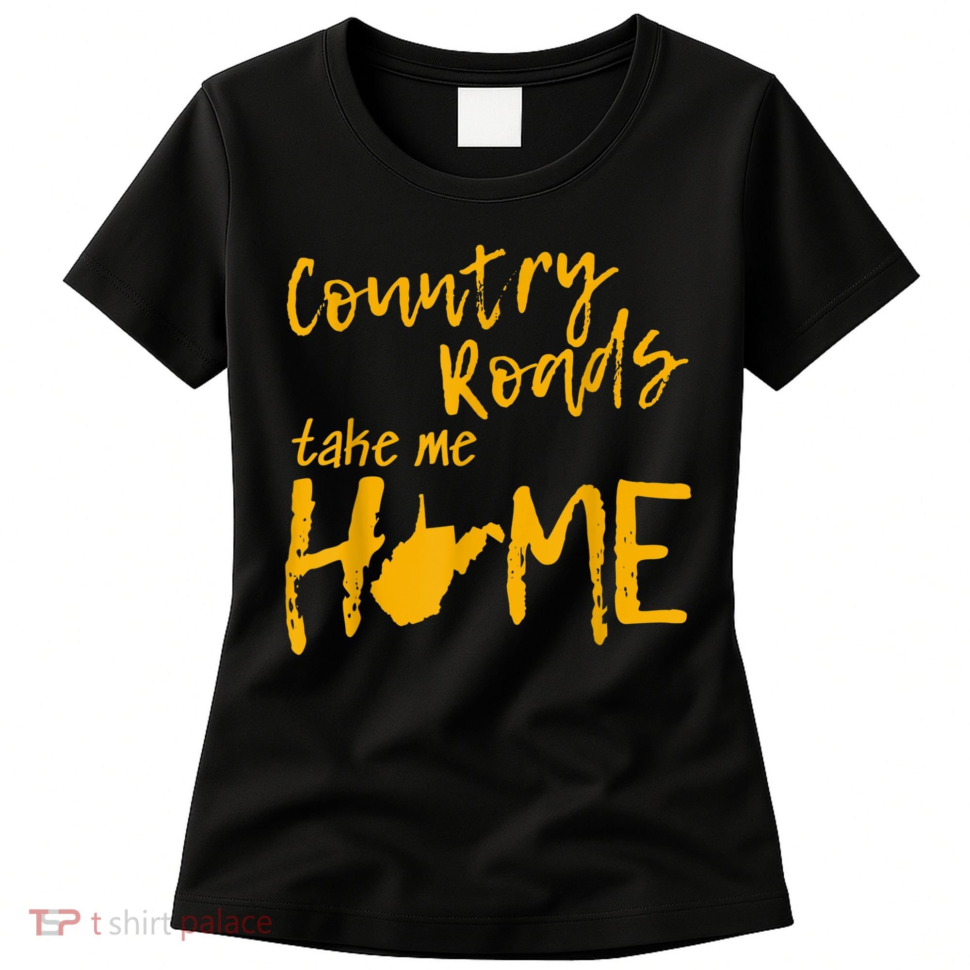 Country Roads West Virginia Map Take Me Home WV 304 Women's T-Shirt