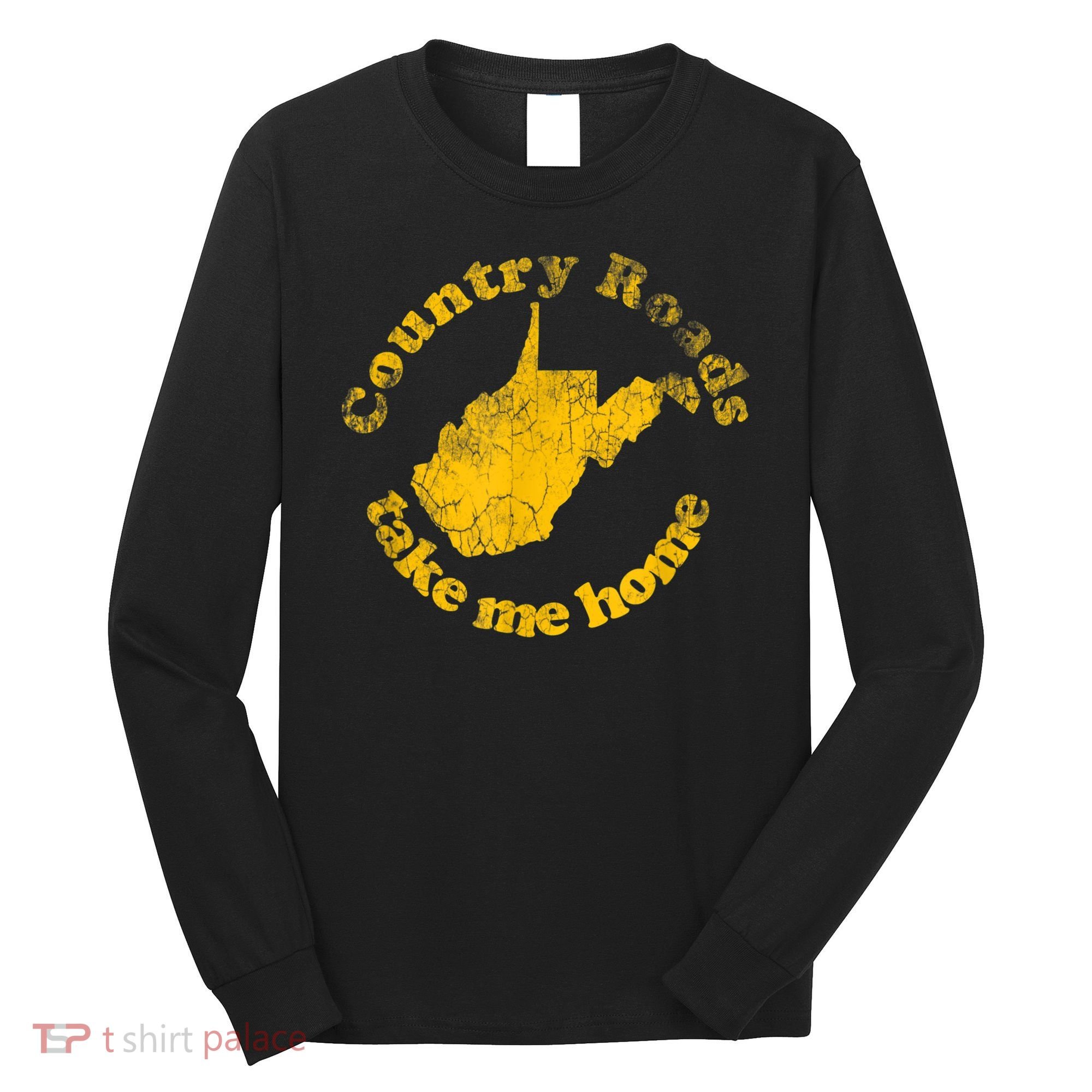 Country Roads West Virginia Take Me Home Long Sleeve Shirt