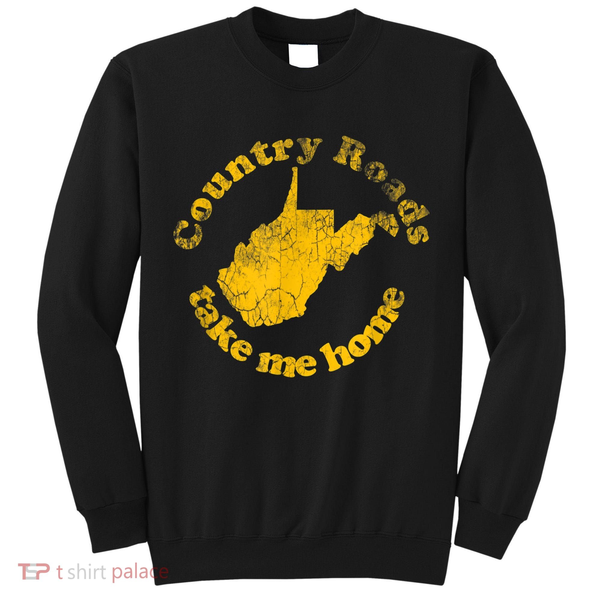 Country Roads West Virginia Take Me Home Tall Sweatshirt