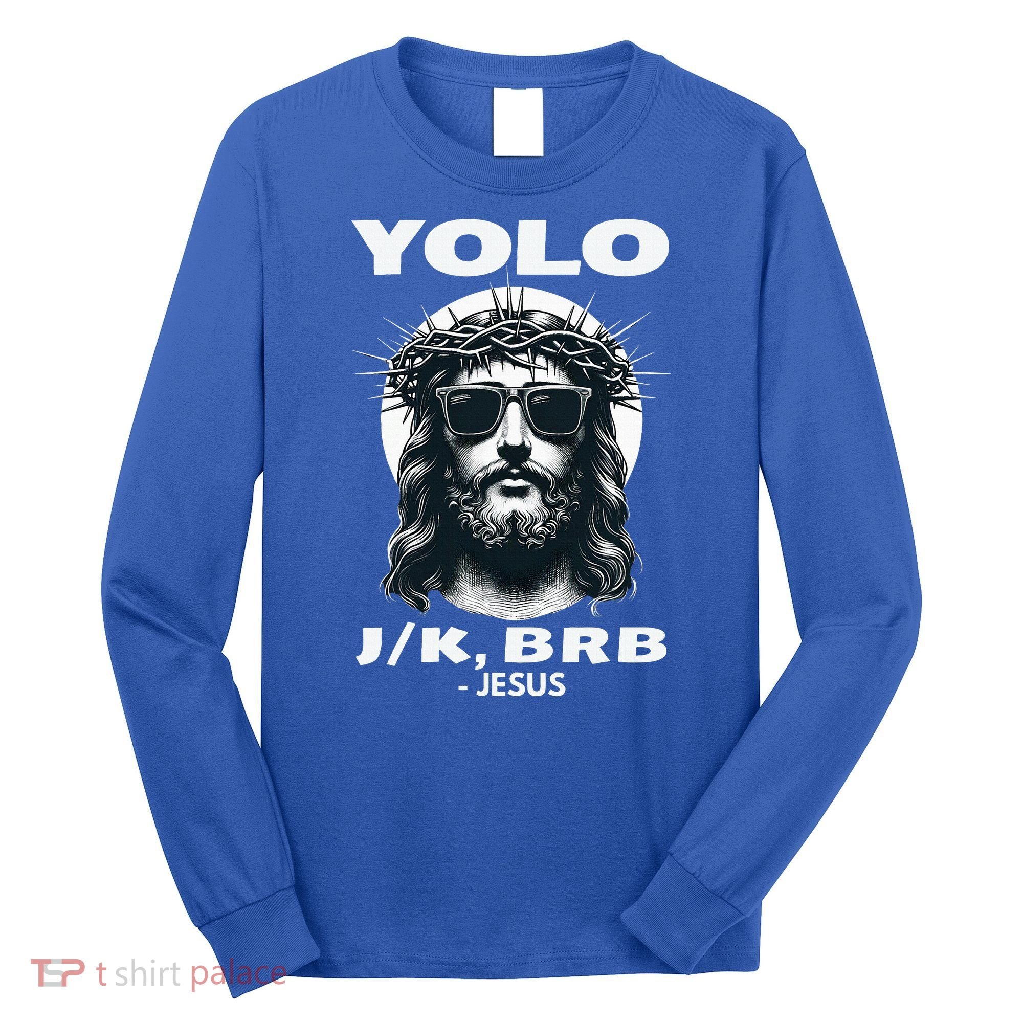 Christian Resurrection Yolo Jk Brb Jesus Long Sleeve Shirt