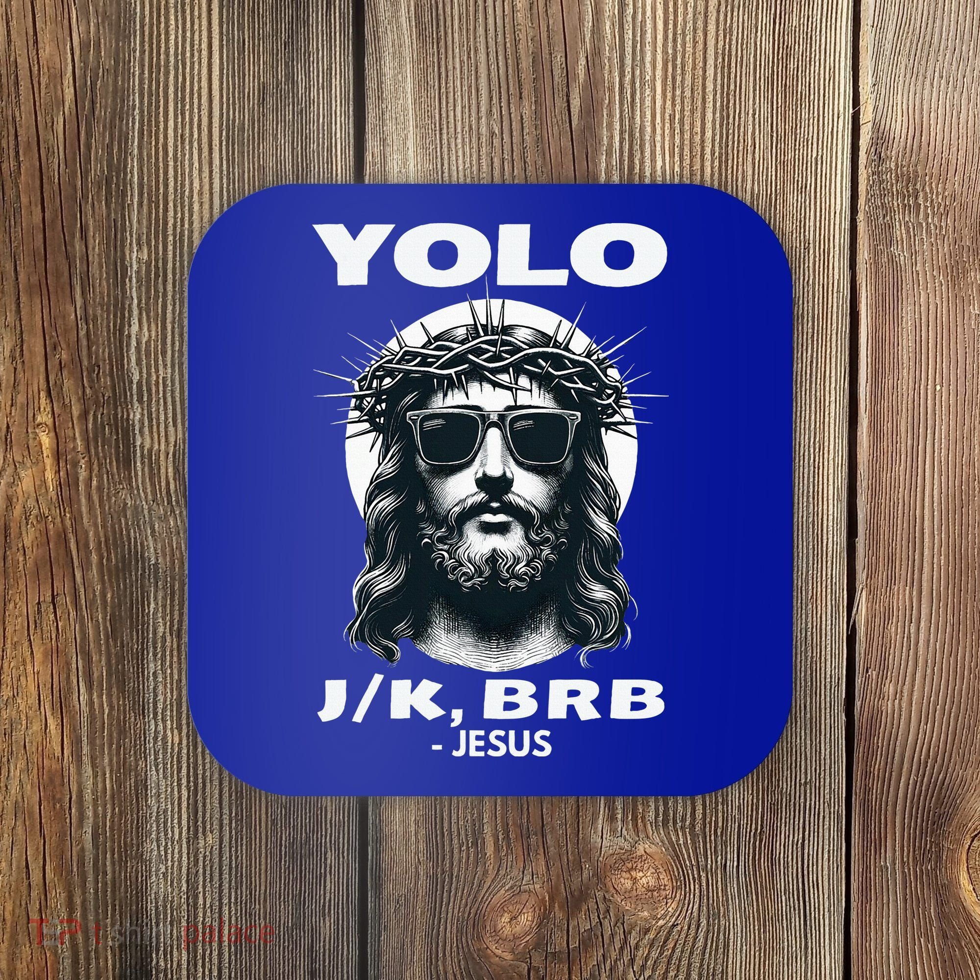 Christian Resurrection Yolo Jk Brb Jesus Coaster
