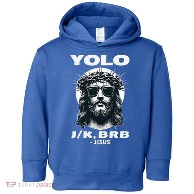 Christian Resurrection Yolo Jk Brb Jesus Toddler Hoodie