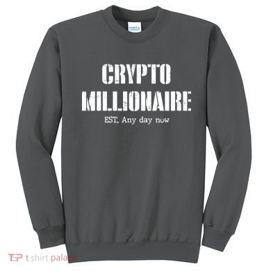 Crypto Millionaire Est. Any Day Now Sweatshirt
