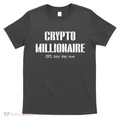 Crypto Millionaire Est. Any Day Now T-Shirt
