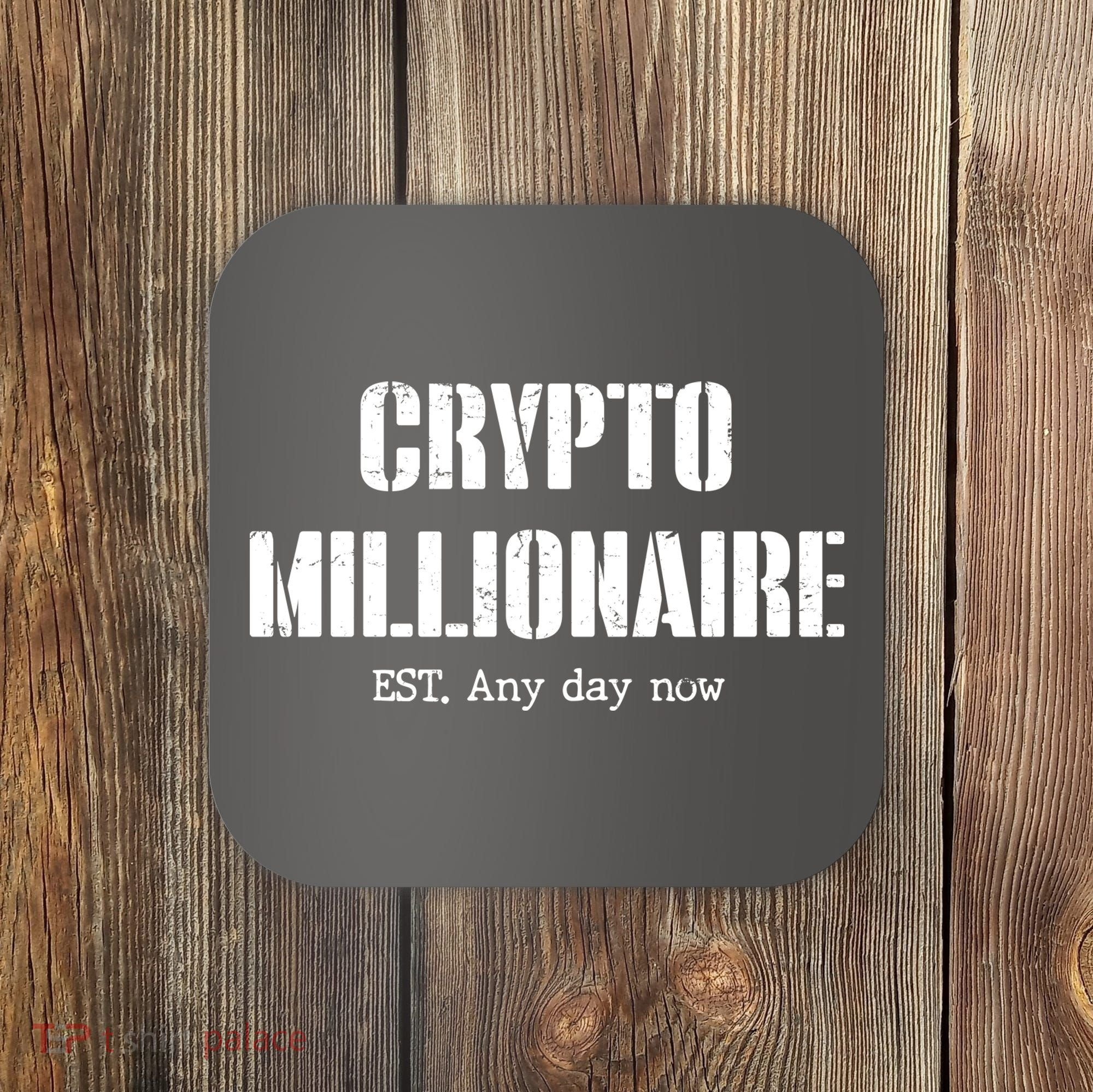 Crypto Millionaire Est. Any Day Now Coaster