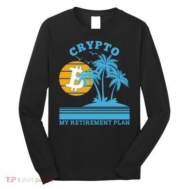 Crypto My Retirement Plan Long Sleeve Shirt