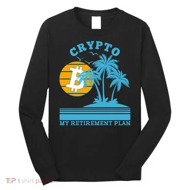 Crypto My Retirement Plan Long Sleeve Shirt