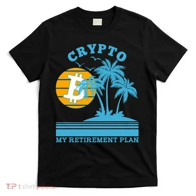 Crypto My Retirement Plan T-Shirt