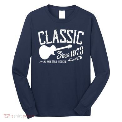 Classic Since 1973 And Still Rockin 50th Birthday Long Sleeve Shirt