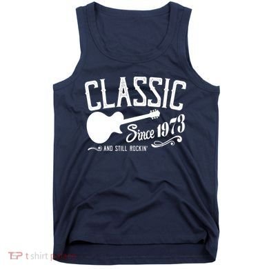 Classic Since 1973 And Still Rockin 50th Birthday Tank Top