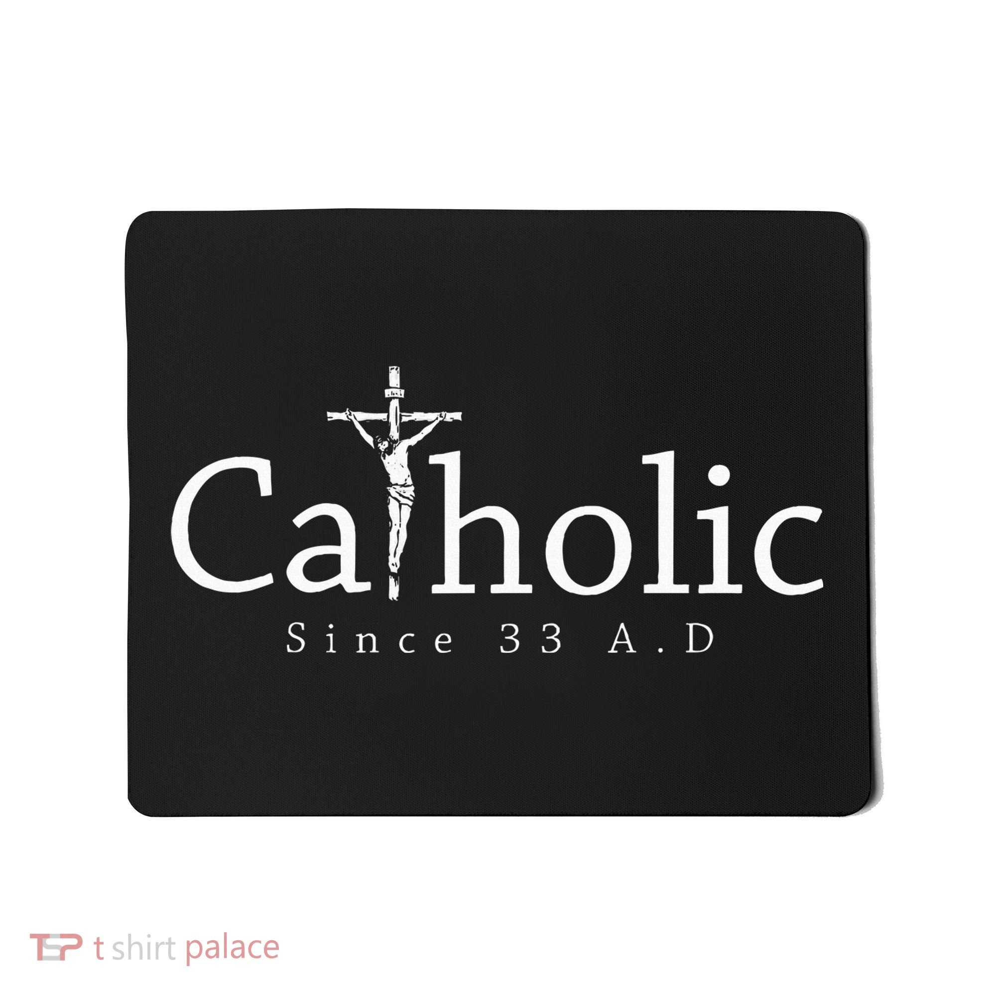 Catholic Since 33 Ad Crucifix Jesus Eucharist Christianity Mousepad