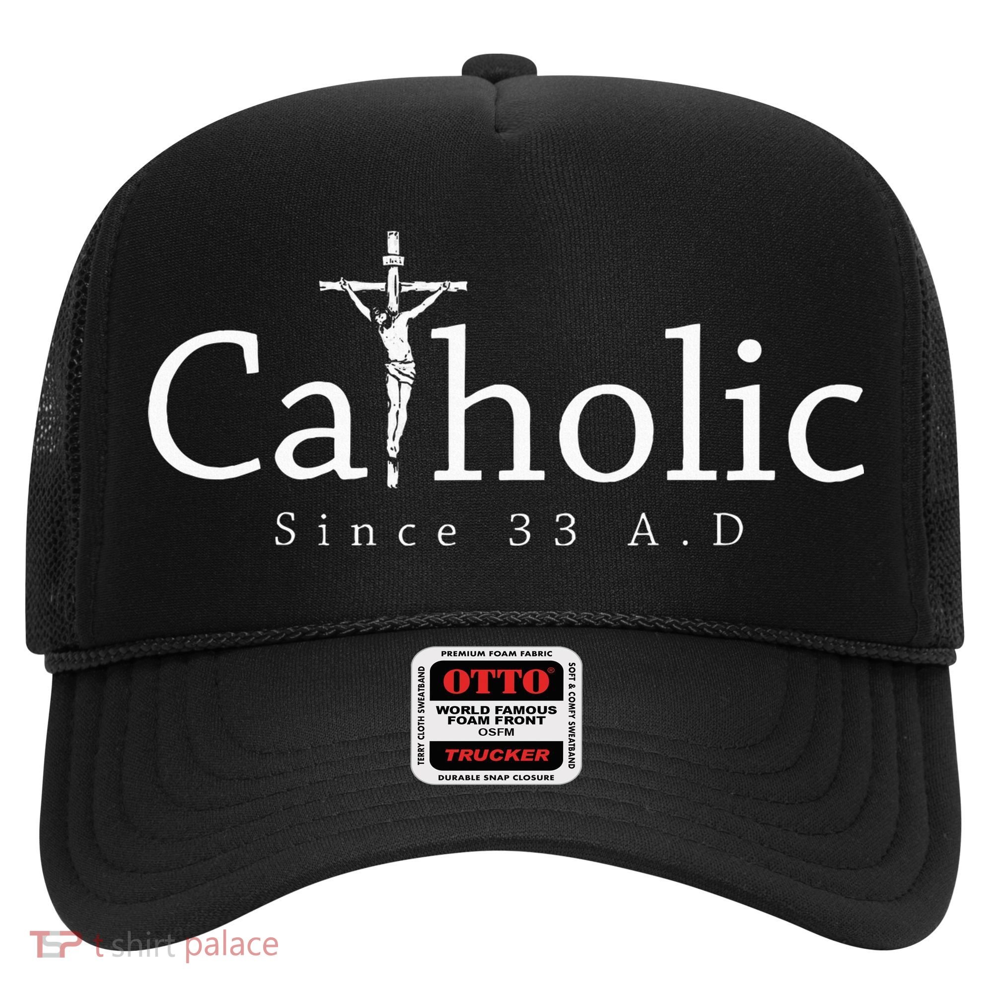 Catholic Since 33 Ad Crucifix Jesus Eucharist Christianity Hat