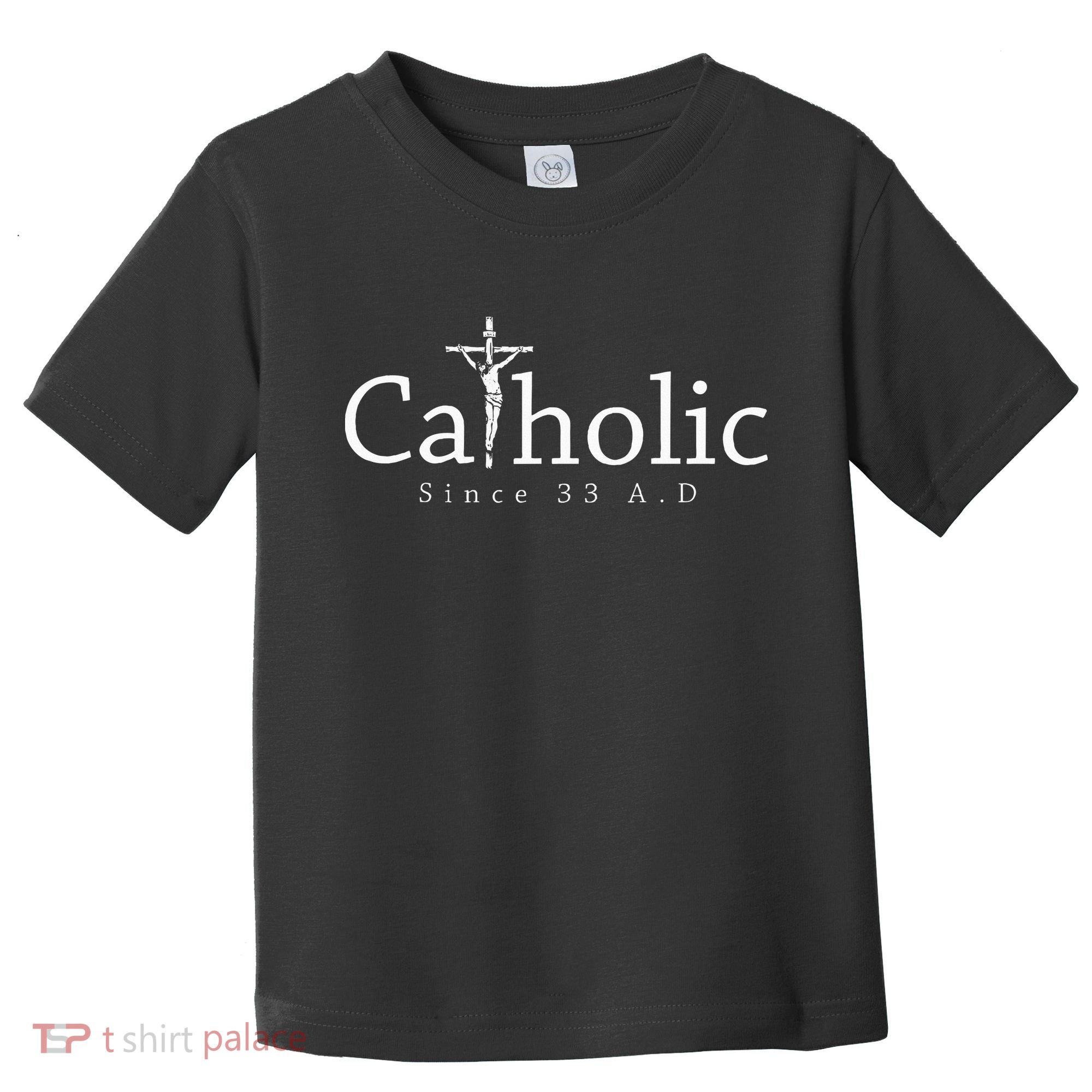 Catholic Since 33 Ad Crucifix Jesus Eucharist Christianity Toddler T-Shirt