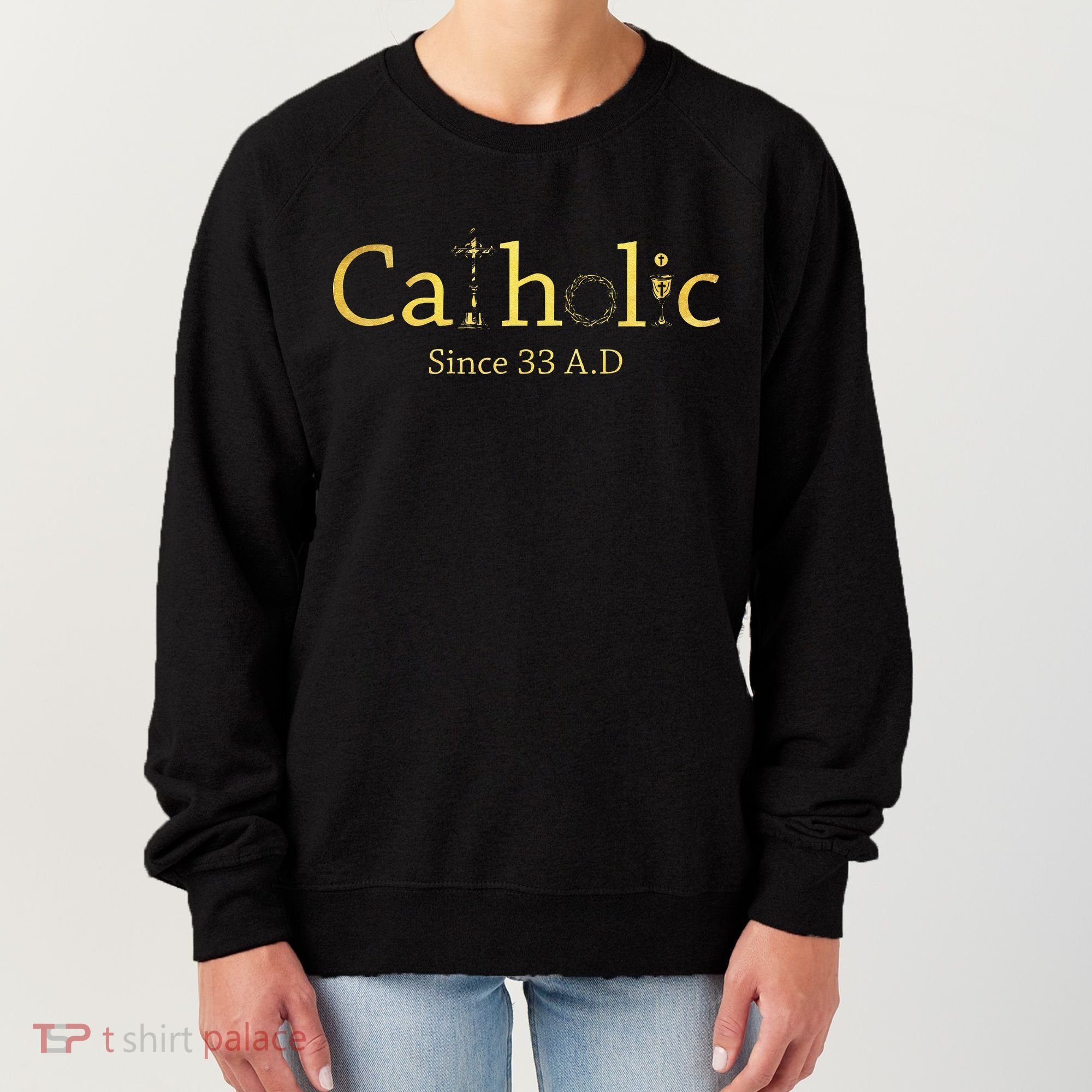 Catholic Since 33 AD Crucifix Jesus Eucharist Christianity Gift Women's Sweatshirt