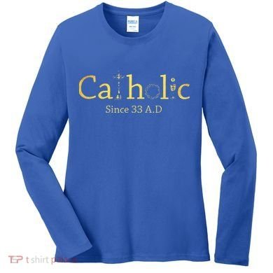 Catholic Since 33 AD Crucifix Jesus Eucharist Christianity Gift Women's Long Sleeve Shirt