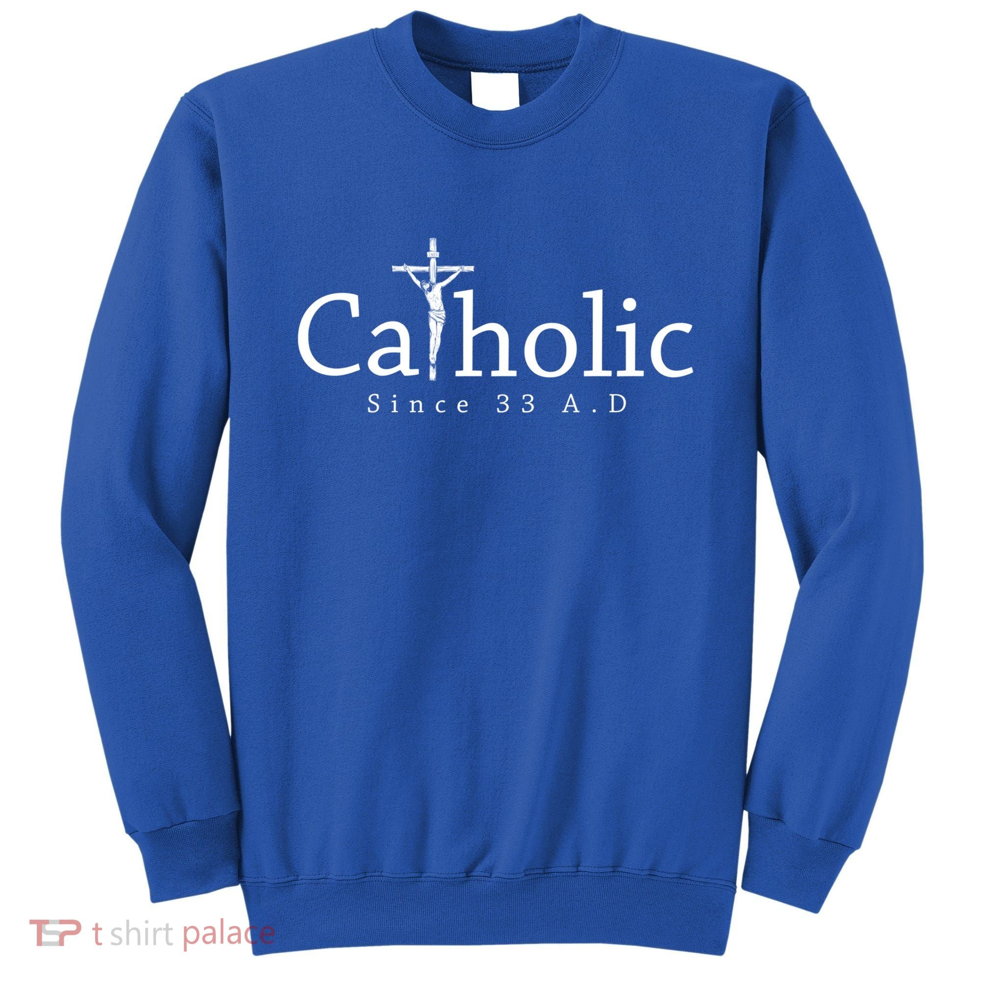 Catholic Since 33 Ad Crucifix Jesus Eucharist Christianity Gift Sweatshirt