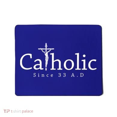 Catholic Since 33 Ad Crucifix Jesus Eucharist Christianity Gift Mousepad